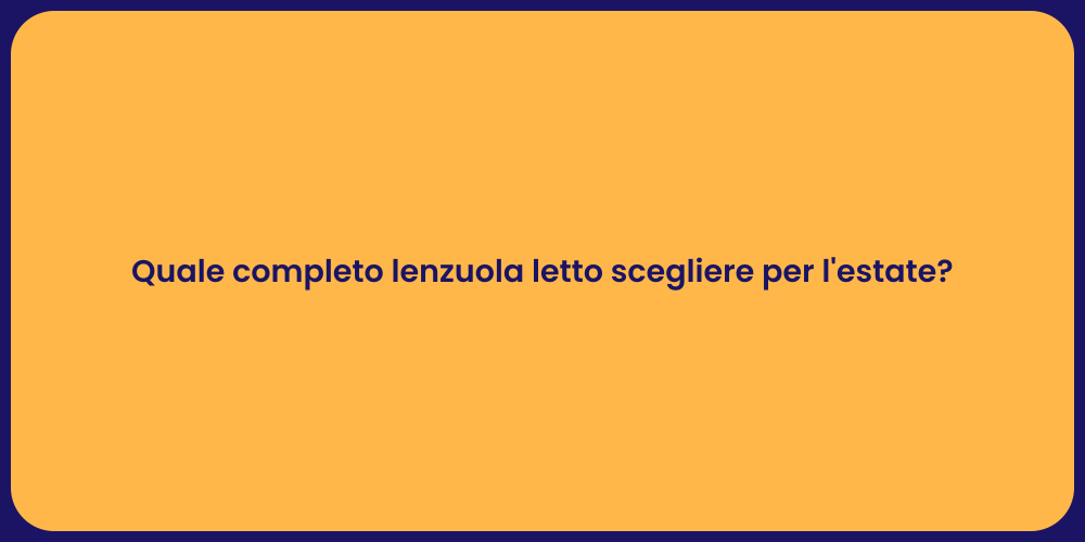 Quale completo lenzuola letto scegliere per l'estate?