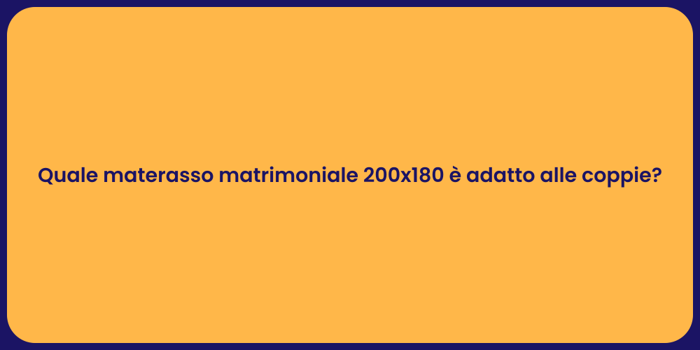 Quale materasso matrimoniale 200x180 è adatto alle coppie?