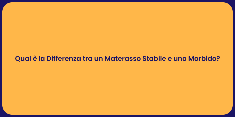 Qual è la Differenza tra un Materasso Stabile e uno Morbido?