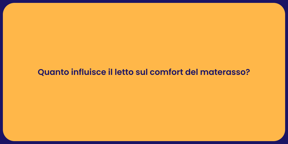 Quanto influisce il letto sul comfort del materasso?