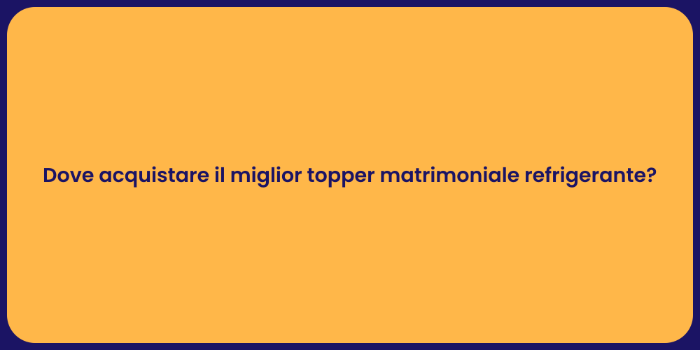 Dove acquistare il miglior topper matrimoniale refrigerante?