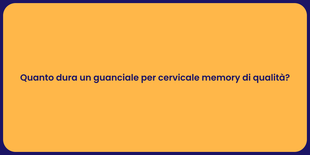 Quanto dura un guanciale per cervicale memory di qualità?