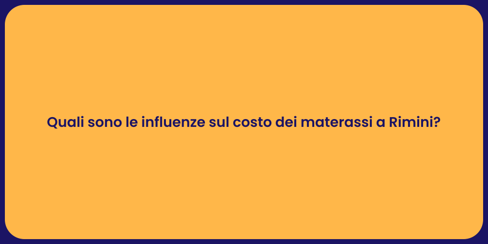 Quali sono le influenze sul costo dei materassi a Rimini?