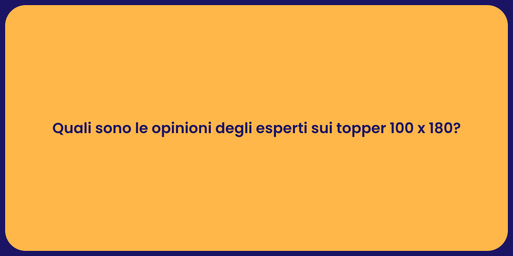 Quali sono le opinioni degli esperti sui topper 100 x 180?