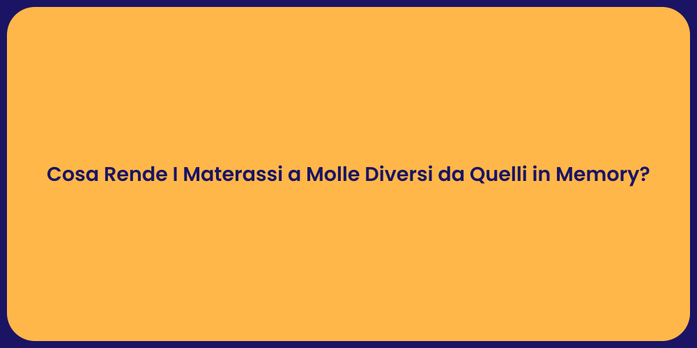 Cosa Rende I Materassi a Molle Diversi da Quelli in Memory?