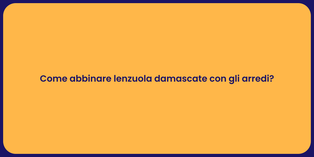 Come abbinare lenzuola damascate con gli arredi?