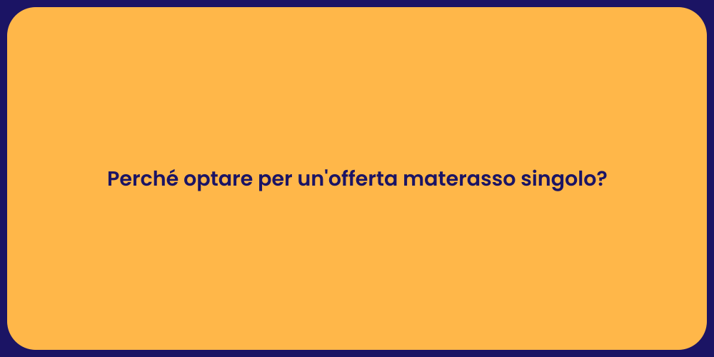 Perché optare per un'offerta materasso singolo?