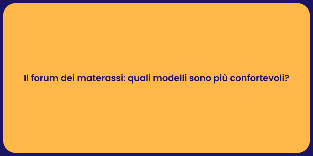 Il forum dei materassi: quali modelli sono più confortevoli?
