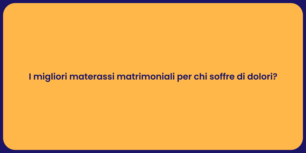 I migliori materassi matrimoniali per chi soffre di dolori?