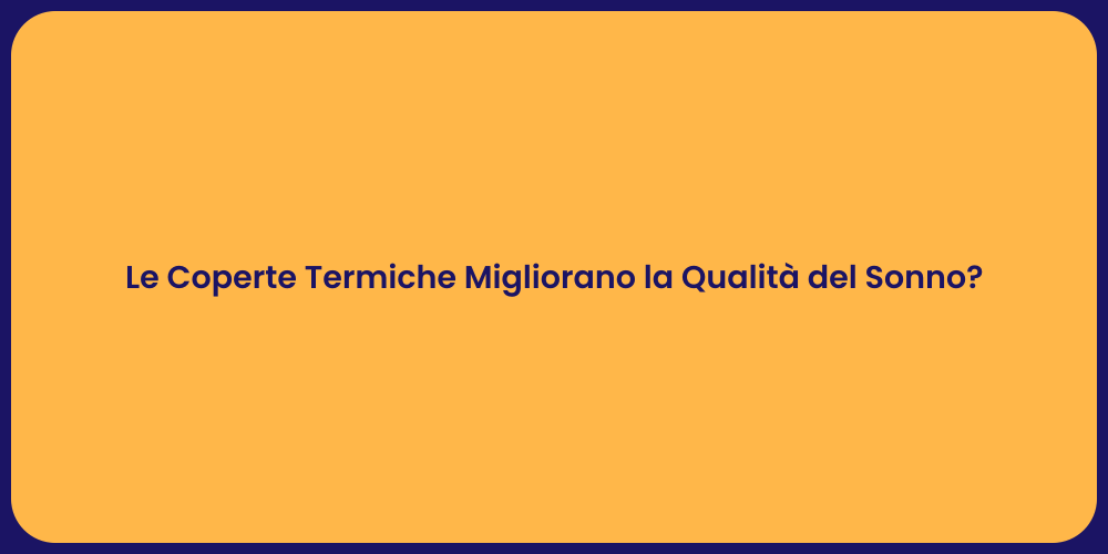 Le Coperte Termiche Migliorano la Qualità del Sonno?