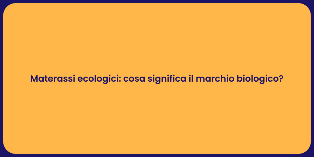 Materassi ecologici: cosa significa il marchio biologico?