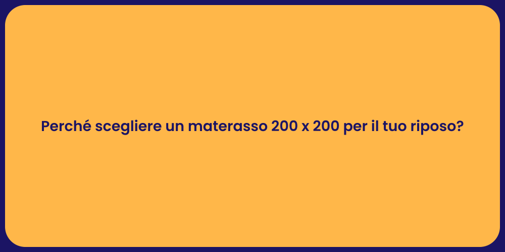 Perché scegliere un materasso 200 x 200 per il tuo riposo?