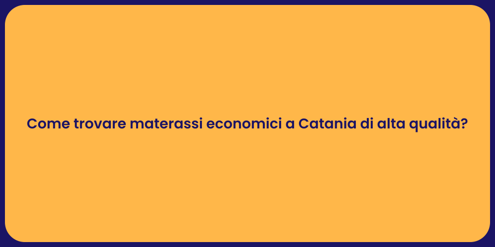 Come trovare materassi economici a Catania di alta qualità?