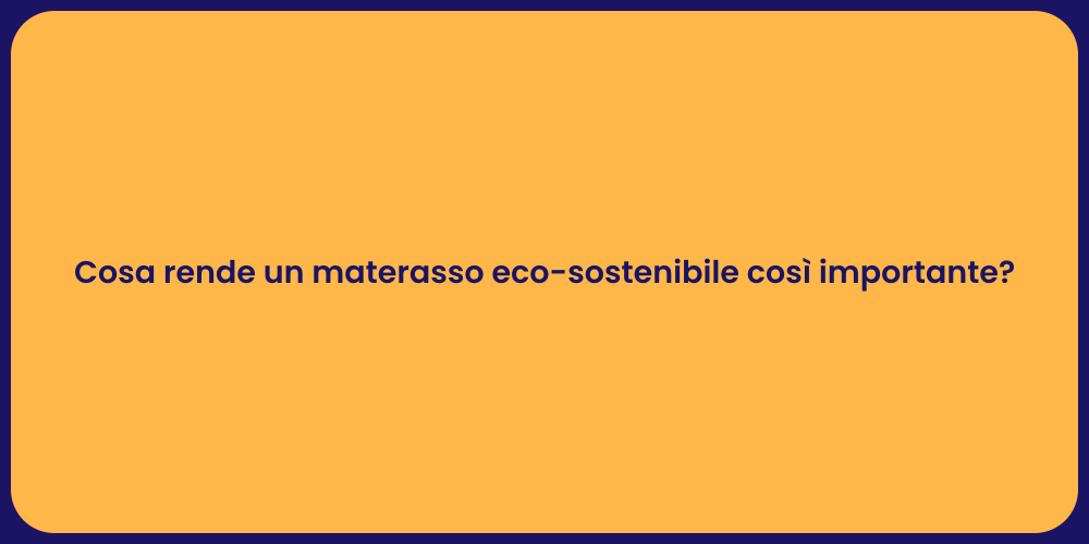 Cosa rende un materasso eco-sostenibile così importante?