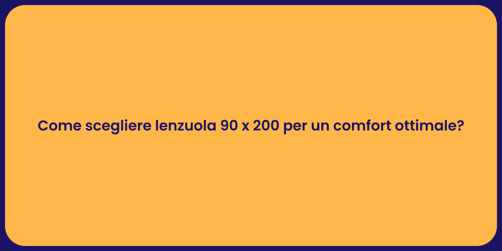 Come scegliere lenzuola 90 x 200 per un comfort ottimale?