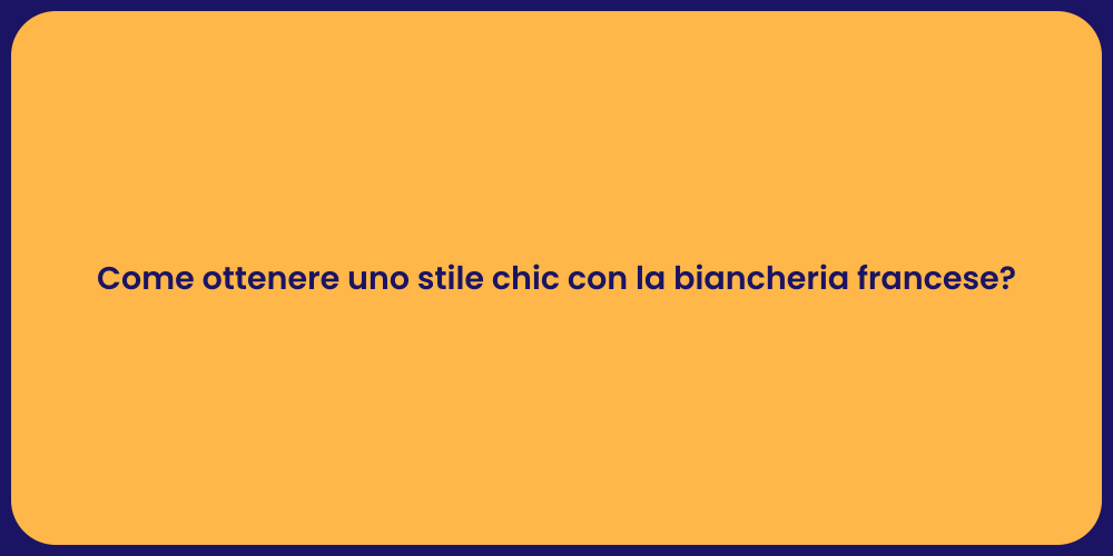 Come ottenere uno stile chic con la biancheria francese?