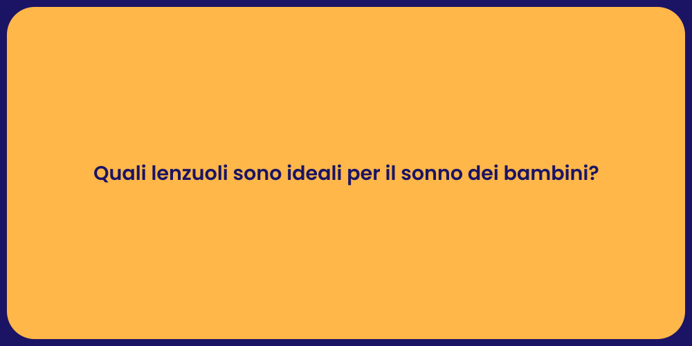 Quali lenzuoli sono ideali per il sonno dei bambini?