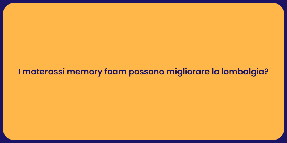 I materassi memory foam possono migliorare la lombalgia?