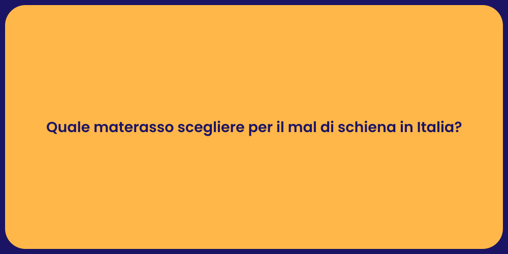 Quale materasso scegliere per il mal di schiena in Italia?