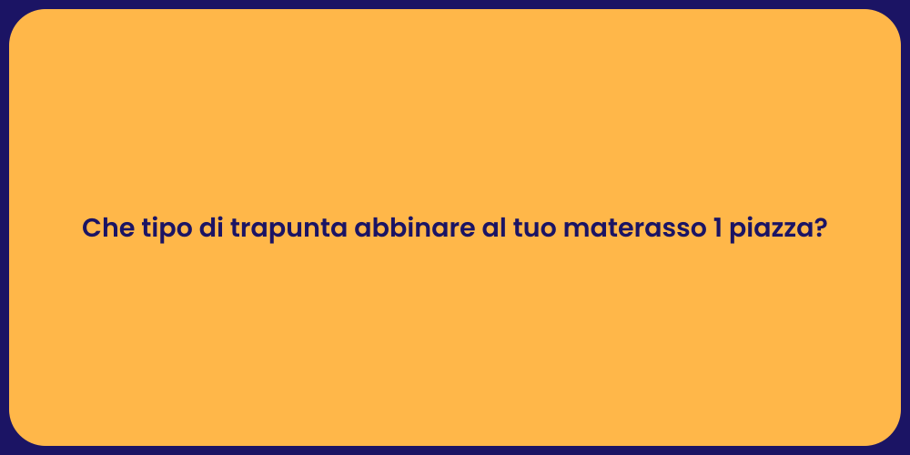 Che tipo di trapunta abbinare al tuo materasso 1 piazza?