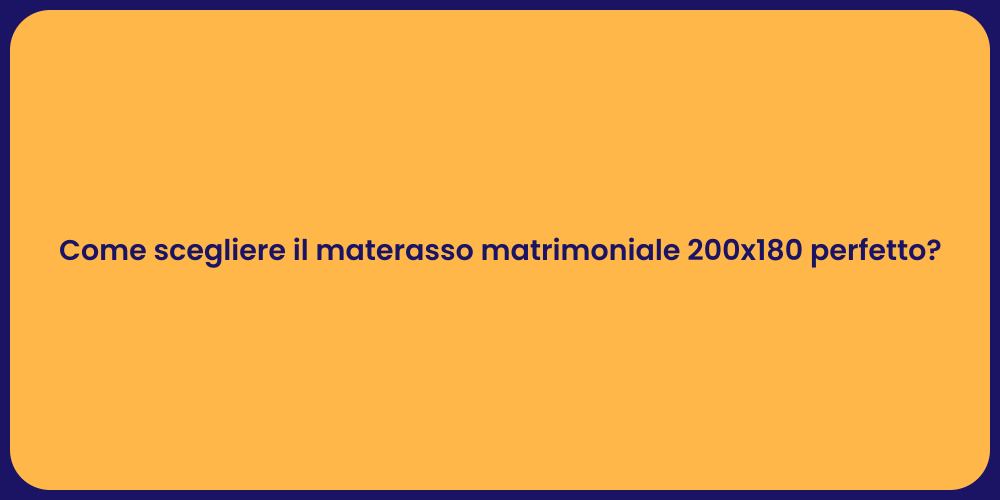 Come scegliere il materasso matrimoniale 200x180 perfetto?