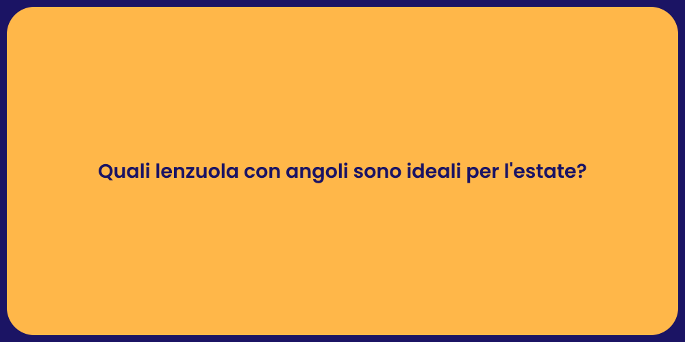Quali lenzuola con angoli sono ideali per l'estate?