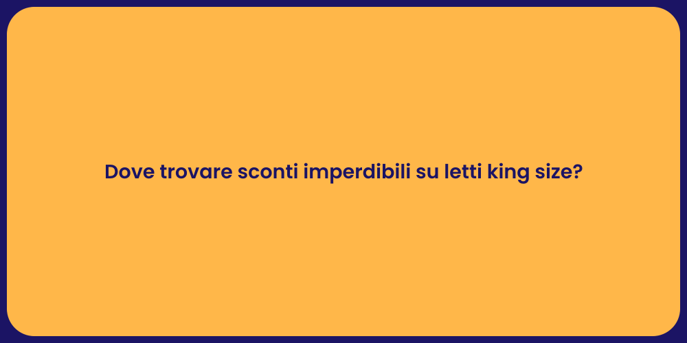 Dove trovare sconti imperdibili su letti king size?