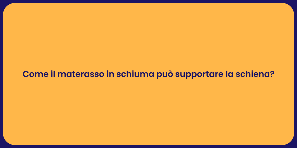 Come il materasso in schiuma può supportare la schiena?