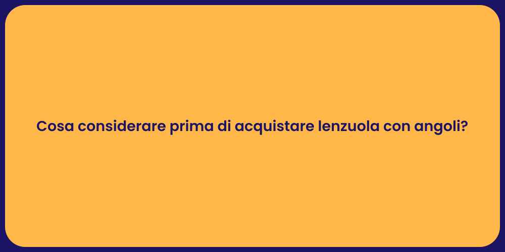 Cosa considerare prima di acquistare lenzuola con angoli?