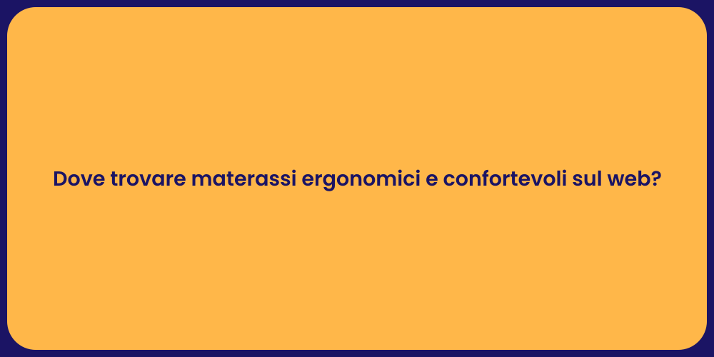 Dove trovare materassi ergonomici e confortevoli sul web?