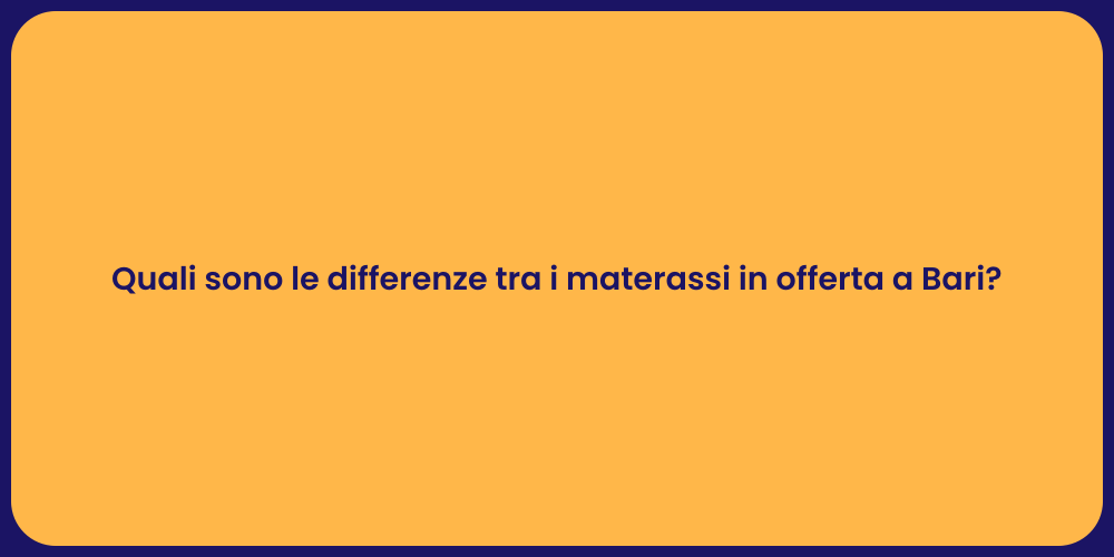 Quali sono le differenze tra i materassi in offerta a Bari?