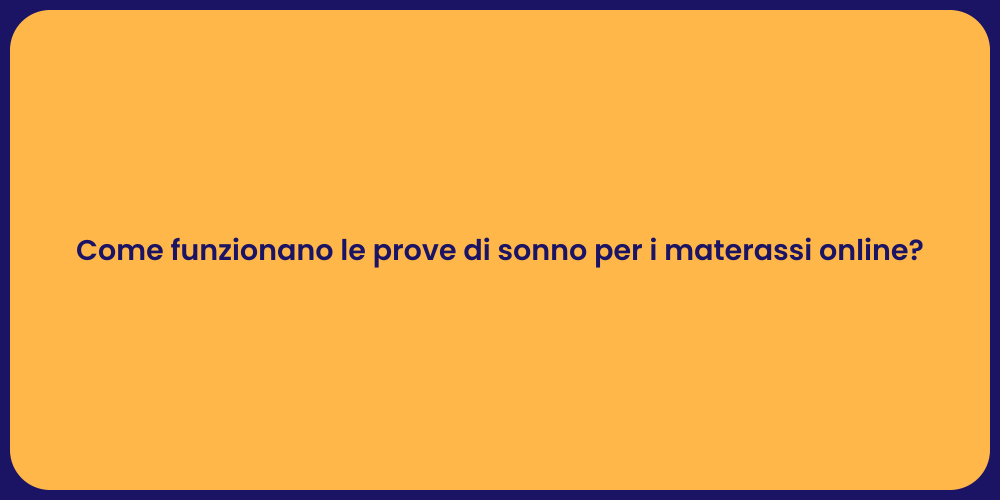 Come funzionano le prove di sonno per i materassi online?