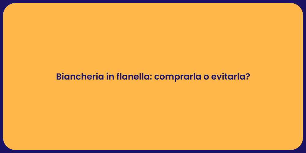 Biancheria in flanella: comprarla o evitarla?