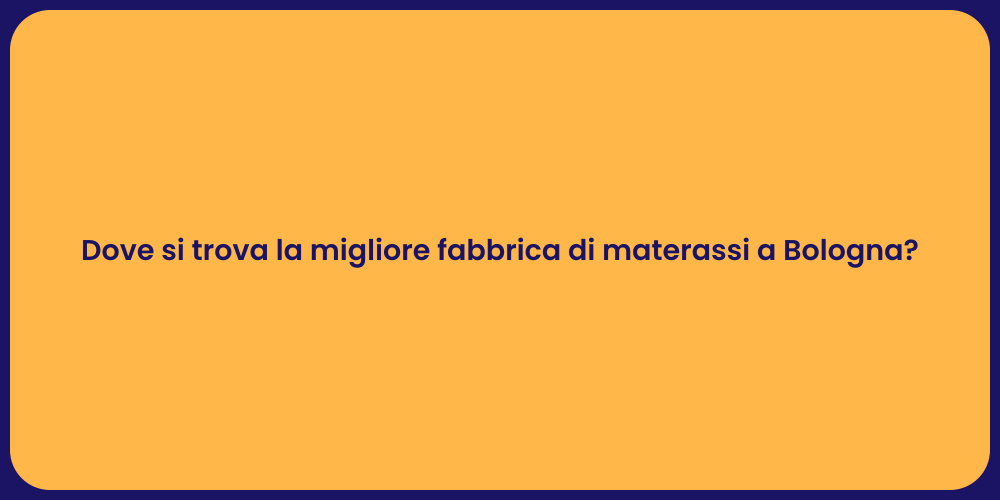 Dove si trova la migliore fabbrica di materassi a Bologna?