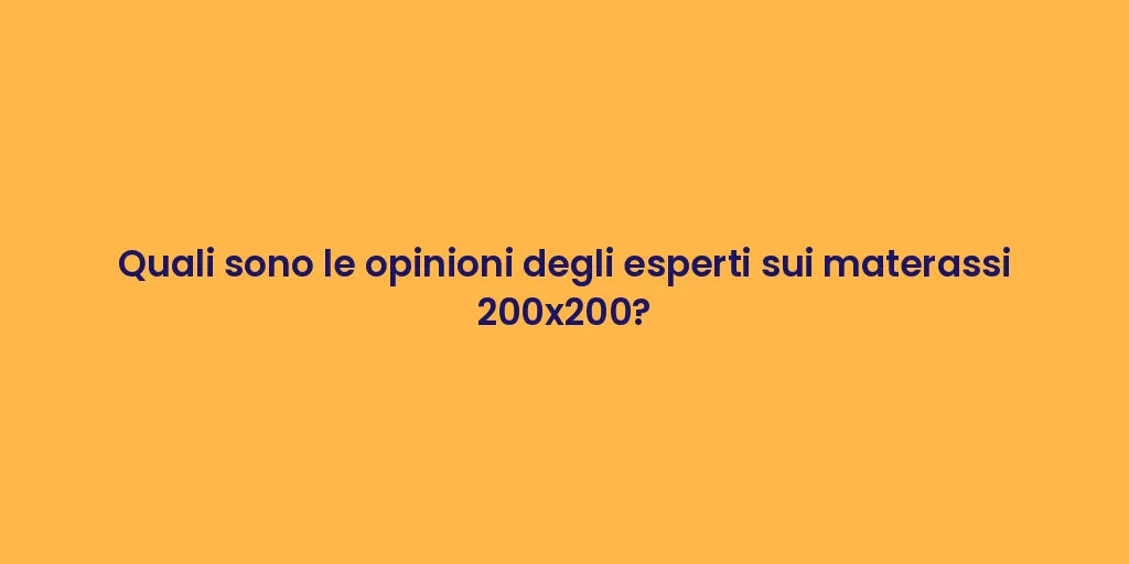 Quali sono le opinioni degli esperti sui materassi 200x200?