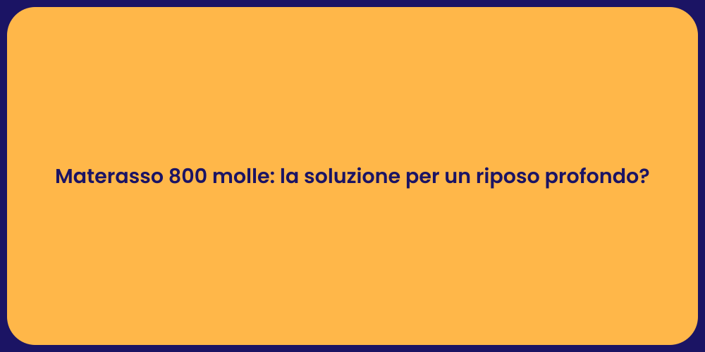 Materasso 800 molle: la soluzione per un riposo profondo?