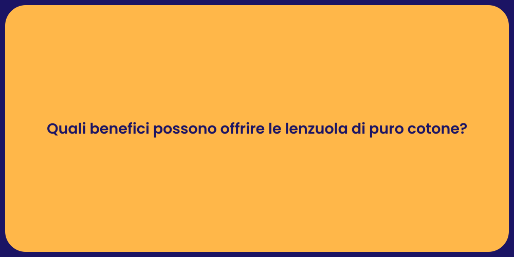 Quali benefici possono offrire le lenzuola di puro cotone?