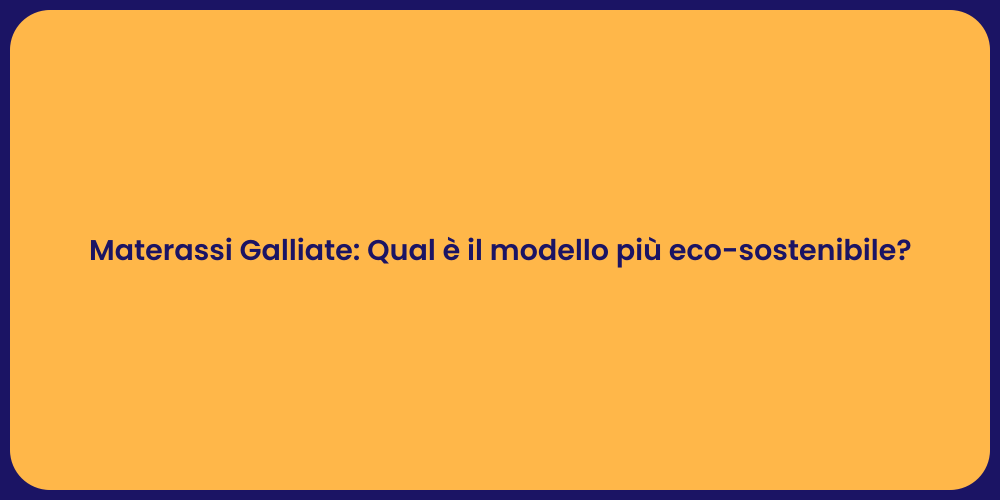 Materassi Galliate: Qual è il modello più eco-sostenibile?