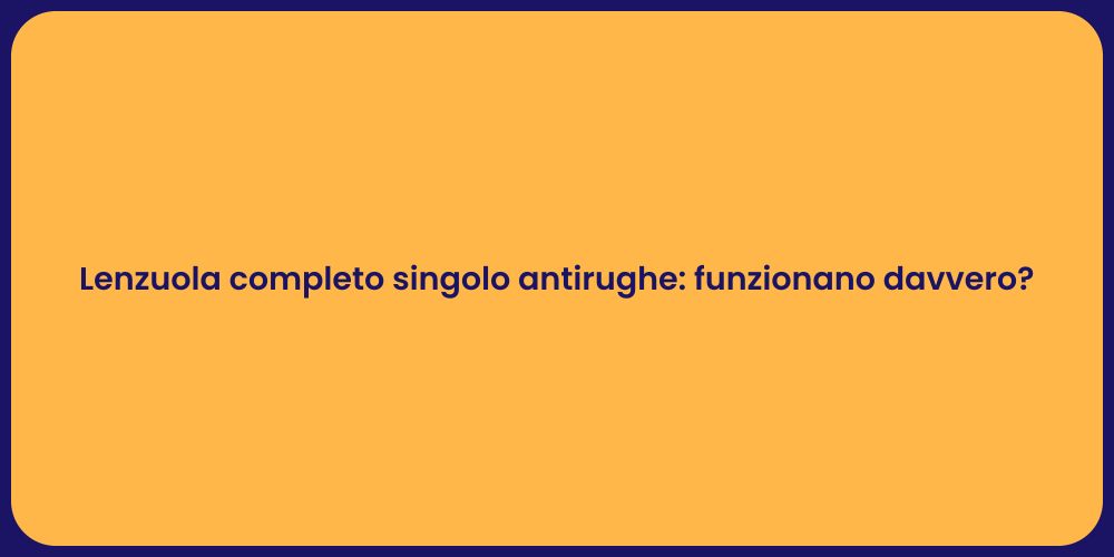 Lenzuola completo singolo antirughe: funzionano davvero?