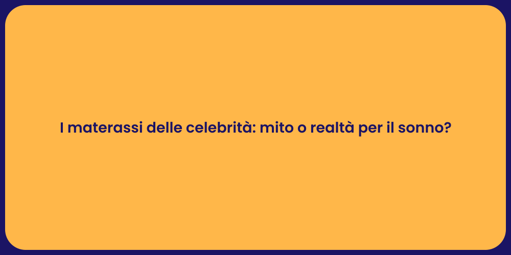 I materassi delle celebrità: mito o realtà per il sonno?