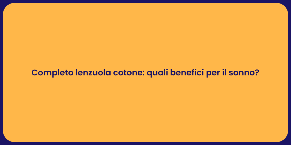 Completo lenzuola cotone: quali benefici per il sonno?
