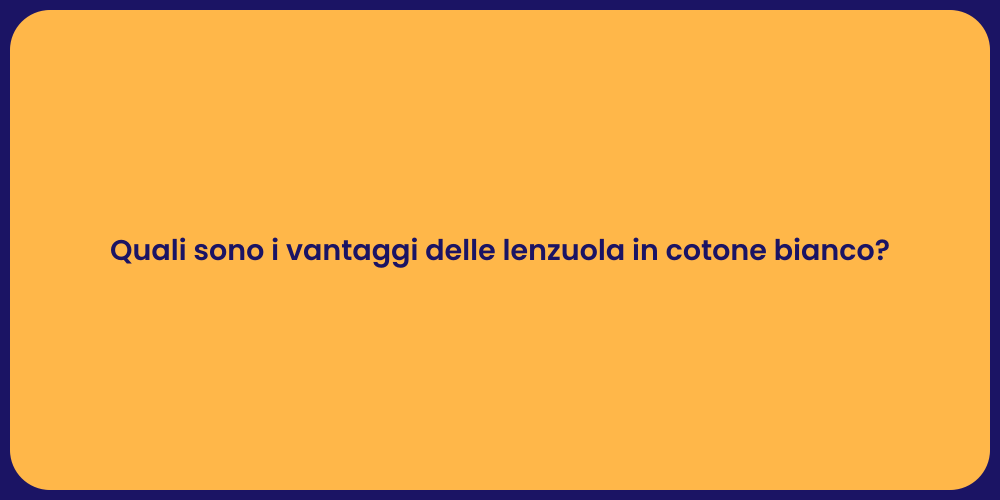 Quali sono i vantaggi delle lenzuola in cotone bianco?