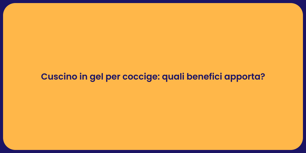 Cuscino in gel per coccige: quali benefici apporta?