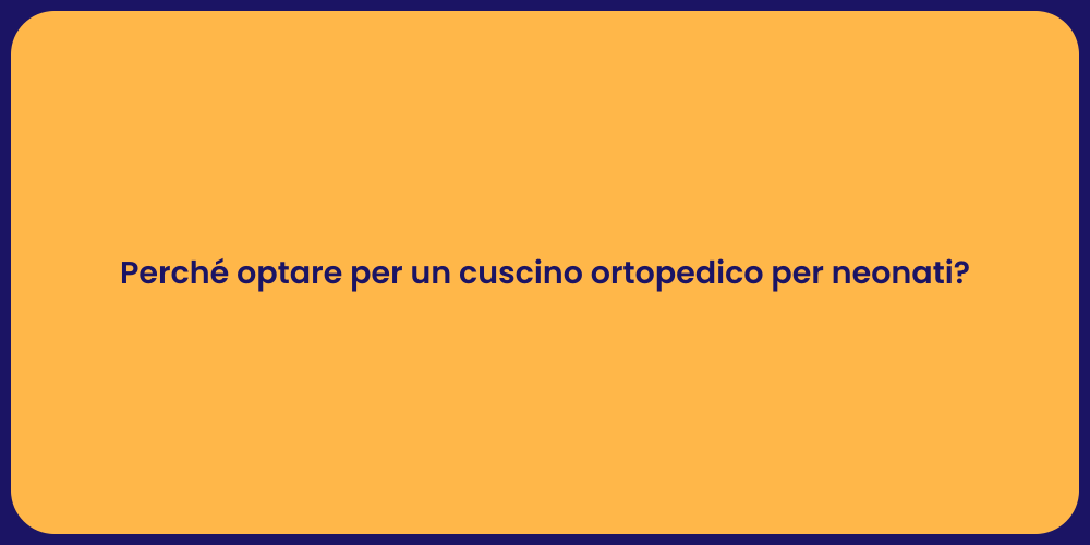 Perché optare per un cuscino ortopedico per neonati?