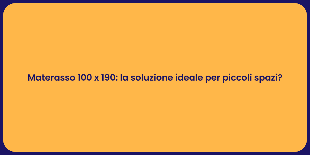 Materasso 100 x 190: la soluzione ideale per piccoli spazi?
