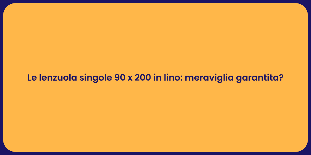 Le lenzuola singole 90 x 200 in lino: meraviglia garantita?