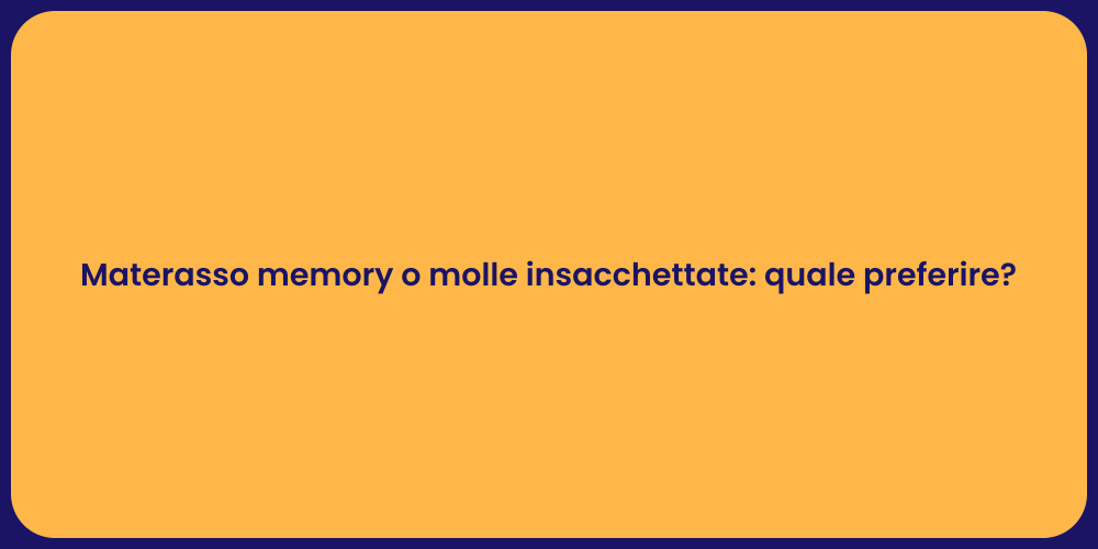 Materasso memory o molle insacchettate: quale preferire?