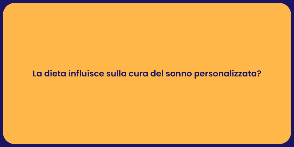 La dieta influisce sulla cura del sonno personalizzata?