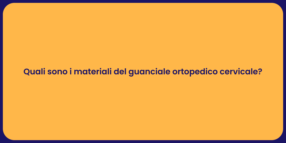 Quali sono i materiali del guanciale ortopedico cervicale?