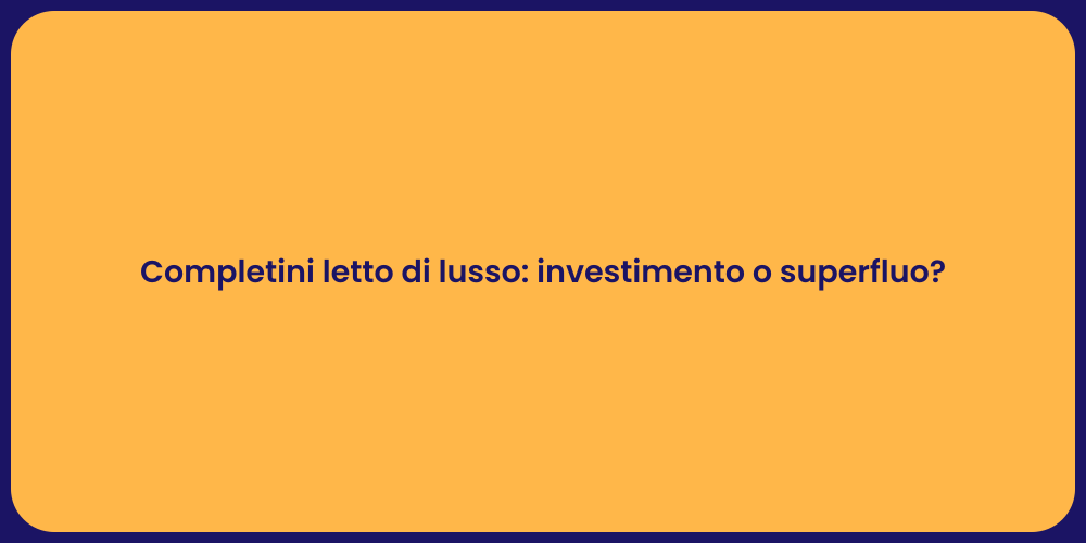 Completini letto di lusso: investimento o superfluo?